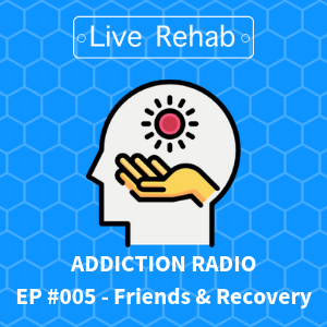 Addiction Radio - Friendships and Recovery